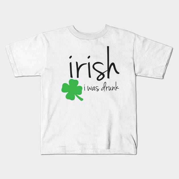 Irish I Was Drunk Kids T-Shirt by epollio